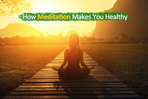 How Meditation makes you healthy